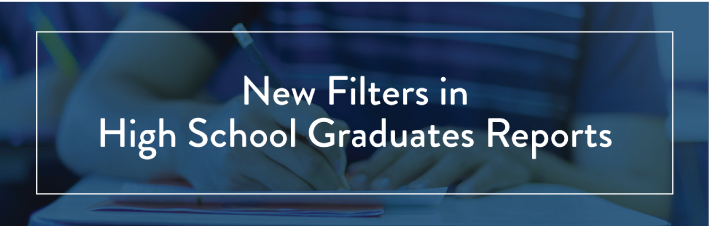 New Filters in High School Graduates Reports